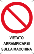 [E630004X] E630004X - Cartello divieto vietato arrampicarsi su macchina EN ISO 7010