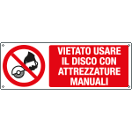 E18491K - cartello vietato usare disco con attrezzature manuali EN ISO 7010