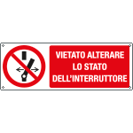 E18493K - Cartello divieto vietato alterare lo stato interruttore UNI ISO 7010