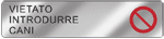 EF70241 - Targa alluminio specchio EasyFix vietato INTR CANI