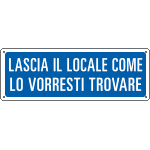 [2321] 2321 - Cartello Lascia il locale come lo vorresti trovare